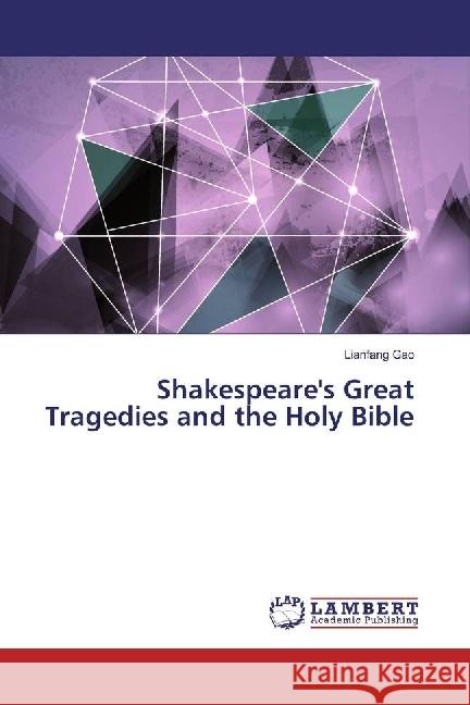 Shakespeare's Great Tragedies and the Holy Bible Gao, Lianfang 9783659924743 LAP Lambert Academic Publishing - książka