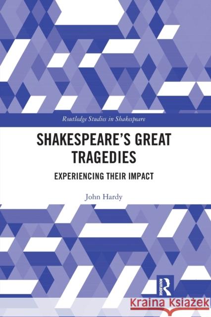 Shakespeare's Great Tragedies: Experiencing Their Impact John Hardy 9780367665050 Routledge - książka