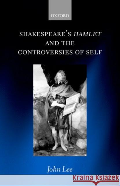 Shakespeare's Hamlet and the Controversies of Self John Lee 9780198185048 Oxford University Press - książka