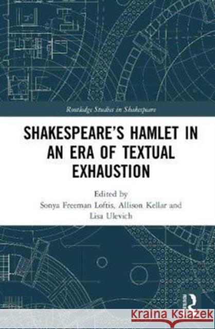 Shakespeare's Hamlet in an Era of Textual Exhaustion Sonya Freema Allison Kellar Lisa Ulevich 9781138291270 Routledge - książka