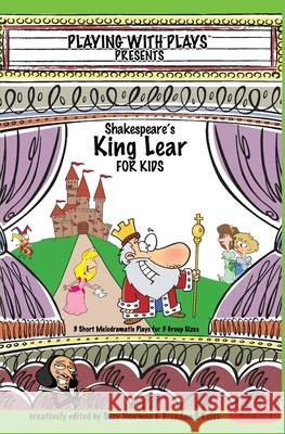 Shakespeare's King Lear for Kids: 3 Short Melodramatic Plays for 3 Group Sizes Suzy Newman, Ron Leishman, Shana Hallmeyer 9781985251274 Createspace Independent Publishing Platform - książka