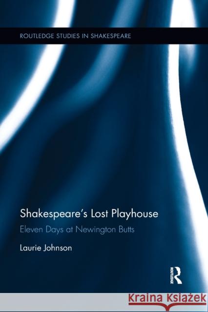 Shakespeare's Lost Playhouse: Eleven Days at Newington Butts Laurie Johnson 9780367888831 Routledge - książka