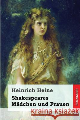Shakespeares Mädchen und Frauen Heine, Heinrich 9781496107633 Createspace - książka
