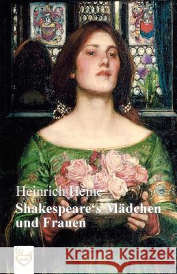 Shakespeares Mädchen und Frauen Heine, Heinrich 9781540487896 Createspace Independent Publishing Platform - książka