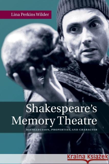 Shakespeare's Memory Theatre: Recollection, Properties, and Character Lina Perkins Wilder 9781107463288 Cambridge University Press - książka