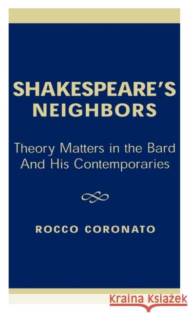 Shakespeare's Neighbors: Theory Matters in the Bard and His Contemporaries Coronato, Rocco 9780761821458 University Press of America - książka