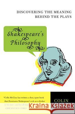 Shakespeare's Philosophy: Discovering the Meaning Behind the Plays Colin McGinn 9780060856168 Harper Perennial - książka