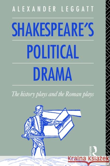 Shakespeare's Political Drama: The History Plays and the Roman Plays Leggatt, Alexander 9780415038881 Routledge - książka