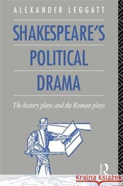 Shakespeare's Political Drama: The History Plays and the Roman Plays Alexander Leggatt 9781138173606 Routledge - książka
