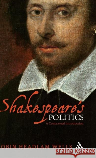 Shakespeare's Politics: A Contextual Introduction Wells, Robin Headlam 9780826493057  - książka