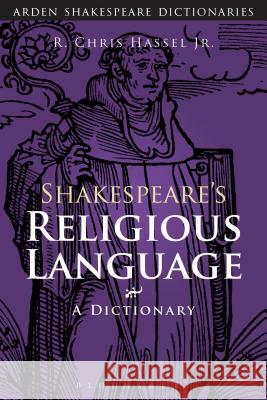 Shakespeare's Religious Language : A Dictionary R Chris Hassel Jr 9781472577269 Bloomsbury Academic Arden - książka