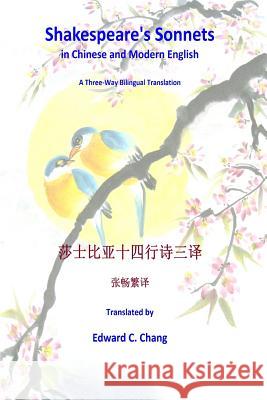 Shakespeare's Sonnets in Chinese and Modern English: A Three-Way Bilingual Translation Edward C. Chang 9781544977928 Createspace Independent Publishing Platform - książka