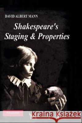 Shakespeare's Staging and Properties David Albert Mann 9781542416986 Createspace Independent Publishing Platform - książka