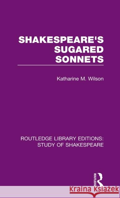 Shakespeare's Sugared Sonnets Katharine M. Wilson 9780367684969 Routledge - książka