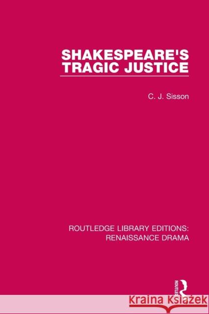 Shakespeare's Tragic Justice C. J. Sisson 9781138234659 Routledge - książka