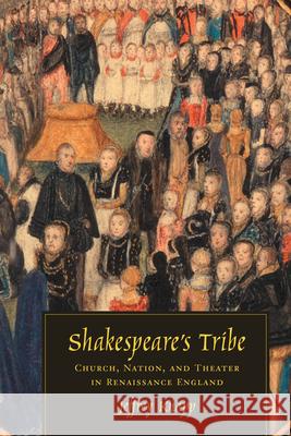 Shakespeare's Tribe: Church, Nation, and Theater in Renaissance England Jeffrey Knapp 9780226445700 University of Chicago Press - książka