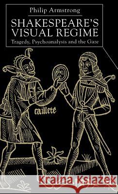 Shakespeare's Visual Regime: Tragedy, Psychoanalysis and the Gaze Armstrong, P. 9780333779354 Palgrave MacMillan - książka