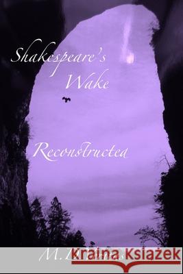 Shakespeare's Wake Reconstructed: Soul of the Iconcurchaic Age Manfred Pollard M. D. Veritas 9781733298643 Bon Ton Republic Publications - książka