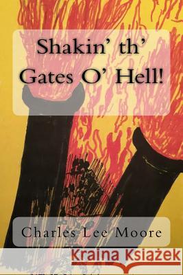 Shakin' th' Gates O' Hell! Charles Lee Moore 9781534649576 Createspace Independent Publishing Platform - książka