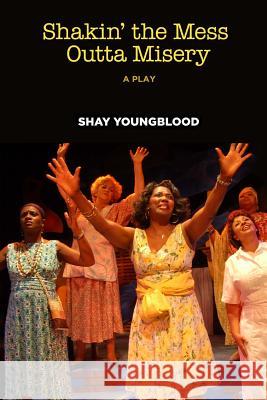 Shakin' the Mess Outta Misery Shay Youngblood 9781482639629 Createspace Independent Publishing Platform - książka