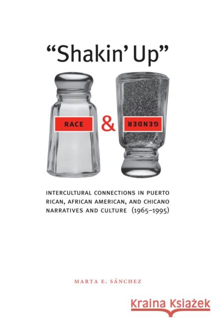 Shakin' Up Race and Gender: Intercultural Connections in Puerto Rican, African American, and Chicano Narratives and Culture (1965-1995) Sánchez, Marta E. 9780292709652 University of Texas Press - książka