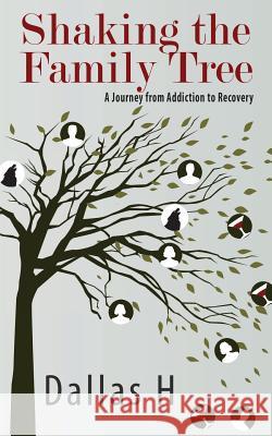 Shaking the Family Tree: A Journey from Addiction to Recovery Dallas H 9780998762388 Written Dreams Publishing - książka