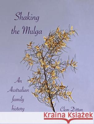 Shaking the Mulga: An Australian family history Clem Ditton 9780646829920 Clem Ditton - książka