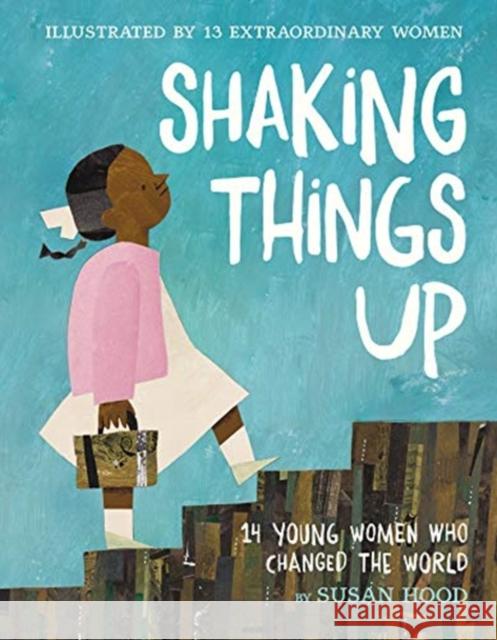 Shaking Things Up: 14 Young Women Who Changed the World Susan Hood Sophie Blackall Emily Winfield Martin 9780062741721 HarperCollins Publishers Inc - książka