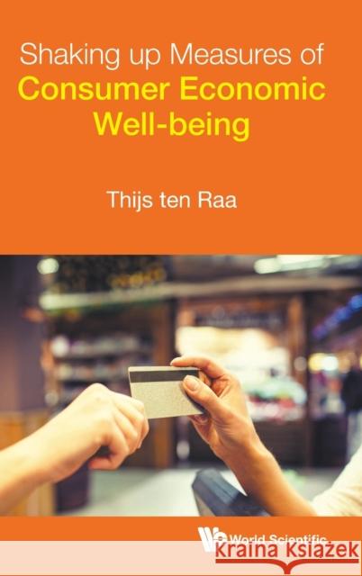 Shaking Up Measures of Consumer Economic Well-Being Ten Raa, Thijs 9789811249785 World Scientific Publishing Company - książka