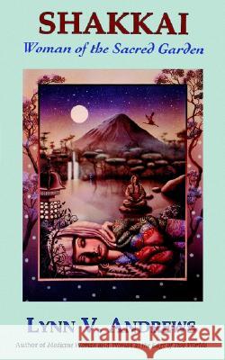Shakkai: Women of the Sacred Garden Lynn V. Andrews 9780060921798 Harper Perennial - książka