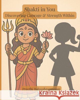 Shakti in You: Discovering Courage and Strength Within Balasubramanian, Preethi, Balasubramanian, Preethi 9798265778222 Independently Published - książka