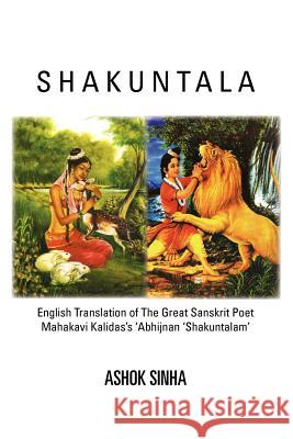 Shakuntala: English Translation of The Great Sanskrit Poet Mahakavi Kalidas's 'Abhijnan Shakuntalam Sinha, Ashok 9781462879328 Xlibris Corporation - książka