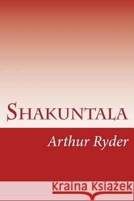 Shakuntala: Kalidasa Arthur Ryder 9781502922526 Createspace - książka