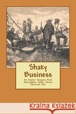 Shaky Business: An Oyster Tongers Apocalyptic Tale Ron Foster 9781534693562 Createspace Independent Publishing Platform - książka