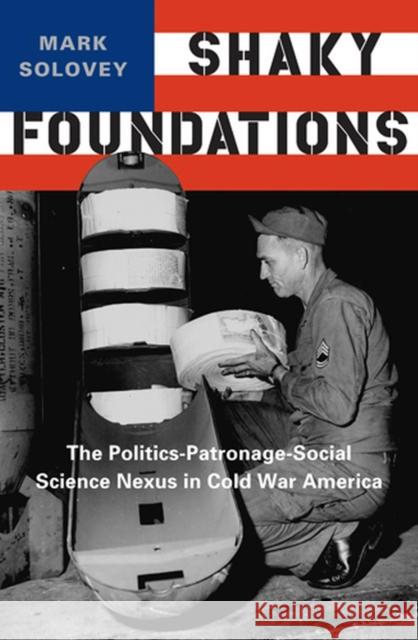 Shaky Foundations: The Politics-Patronage-Social Science Nexus in Cold War America Solovey, Mark 9780813554655 Rutgers University Press - książka