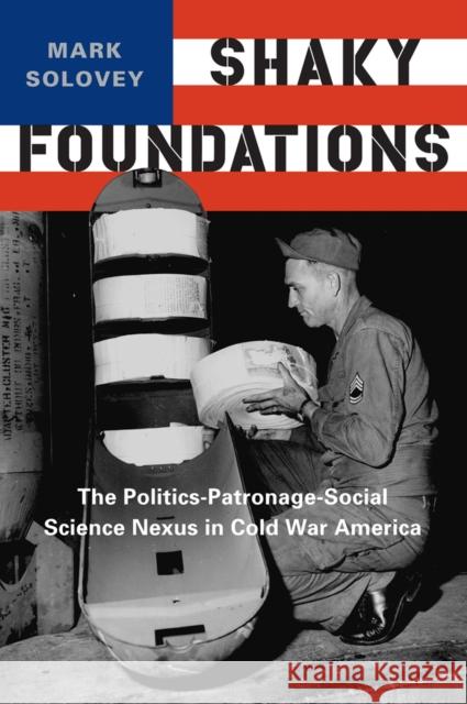 Shaky Foundations: The Politics-Patronage-Social Science Nexus in Cold War America Mark Solovey 9780813571287 Rutgers University Press - książka