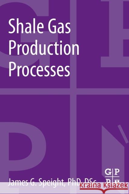 Shale Gas Production Processes James G Speight 9780124045712  - książka