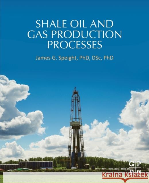 Shale Oil and Gas Production Processes James G. Speight 9780128133156 Gulf Professional Publishing - książka