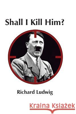 Shall I KIll Him Ludwig, Richard 9781981303465 Createspace Independent Publishing Platform - książka