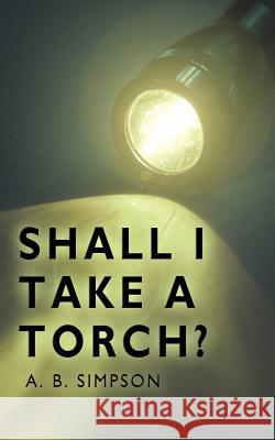 Shall I Take a Torch? Simpson, A. B. B. 9781425950125 Authorhouse - książka