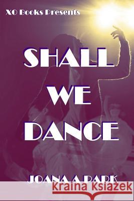 Shall We Dance Joana A. Park 9781727306545 Createspace Independent Publishing Platform - książka