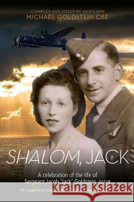 Shalom, Jack: A celebration of the life of Sergeant Jacob 'Jack' Goldstein, RAFVR 166 Squadron Bomber Command, killed in action 16 M Goldstein, Michael 9781907953705 Twigbooks - książka