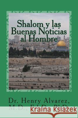 Shalom y las Buenas Noticias al Hombre: Un Mensaje que Libera Alvarez M. D., Henry 9781507574669 Createspace - książka