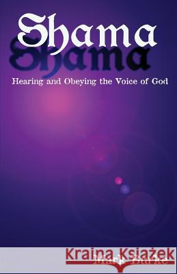 Shama: Hearing and Obeying the Voice of God Mark Burke 9781482795240 Createspace Independent Publishing Platform - książka