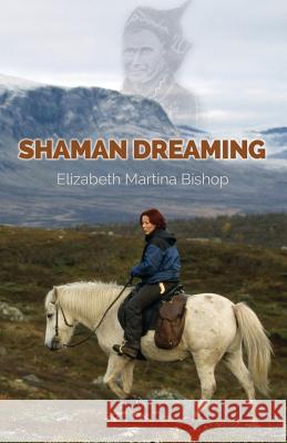 Shaman Dreaming Elizabeth Martina Bishop 9781491241530 Createspace - książka