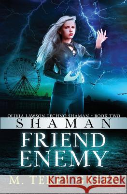 Shaman, Friend, Enemy: Olivia Lawson Techno-Shaman M. Terry Green 9781466463004 Createspace Independent Publishing Platform - książka