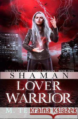 Shaman, Lover, Warrior: Olivia Lawson Techno-Shaman Book Five M. Terry Green 9781500771317 Createspace - książka