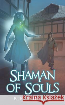 Shaman of Souls: Scars of the Necromancer Book One R. M. Wilshusen 9781737016502 Sidhe Publishing LLC - książka