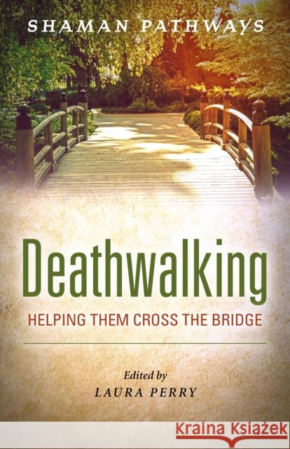 Shaman Pathways - Deathwalking: Helping Them Cross the Bridge Laura Perry 9781785358180 John Hunt Publishing - książka