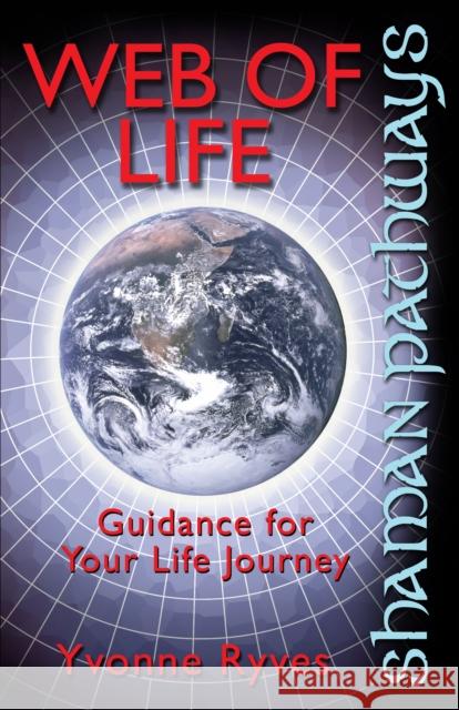 Shaman Pathways - Web of Life: Guidance for Your Life Journey Ryves, Yvonne 9781780999609  - książka